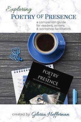 Exploring Poetry of Presence: A Companion Guide for Readers, Writers, & Workshop Facilitators