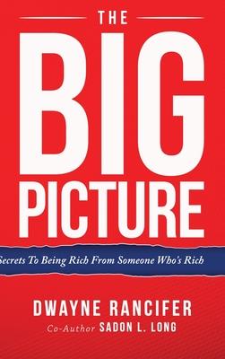 The Big Picture: Secrets To Being Rich From Someone Who's Rich