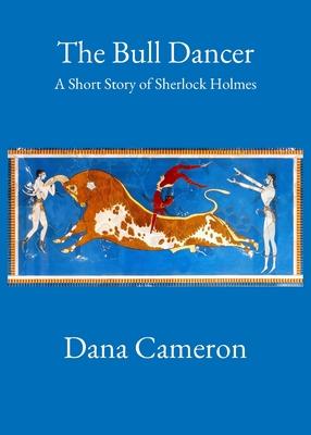 The Bull Dancer: A Short Story of Sherlock Holmes