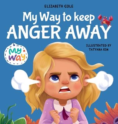 My Way to Keep Anger Away: Children's Book about Anger Management and Kids Big Emotions (Preschool Feelings Book)