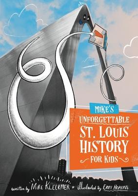 Mike's Unforgettable St. Louis History, For Kids