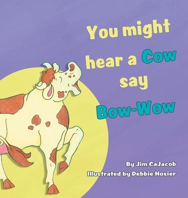 You Might Hear a Cow Say Bow-Wow