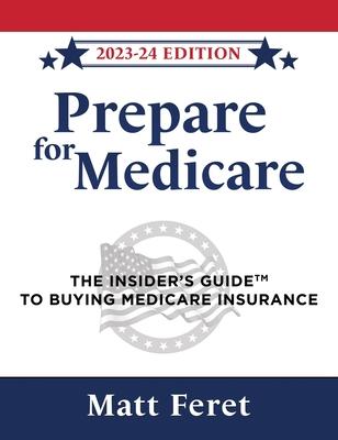 Prepare for Medicare: The Insider's Guide to Buying Medicare Insurance