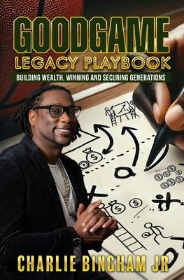 GoodGame Legacy Playbook: Building Wealth, Winning, and Securing Generations