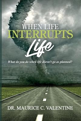 When Life Interrupts Life: What Do You Do When Life Doesn't Go As Planned?