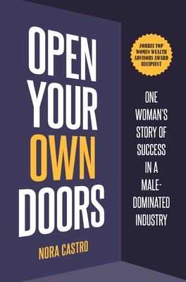 Open Your Own Doors: One Woman's Story of Success in a Male-Dominated Industry