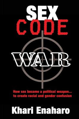 Sex Code War: How Sex Becomes a Political Weapon to Wage Race and Gender Warfare Against Black People