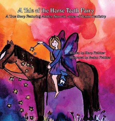 A Tale of the Horse Tooth Fairy: A True Story Featuring Ashley Starrett, owner of Denim Dentistry