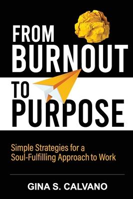 From Burnout to Purpose: Simple Strategies for a Soul-Fulfilling Approach to Work