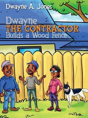 Dwayne the Contractor Builds a Wood Fence