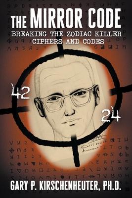 The Mirror Code: Breaking the Zodiac Killer Cipher Codes