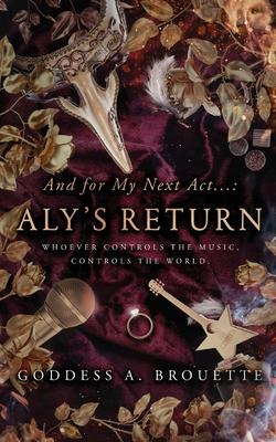 And for My Next Act...: Aly's Return