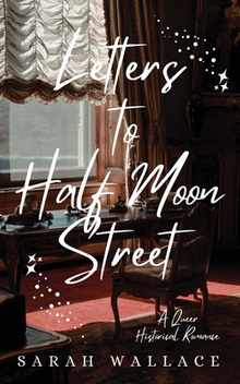 Letters to Half Moon Street: A Queer Historical Romance