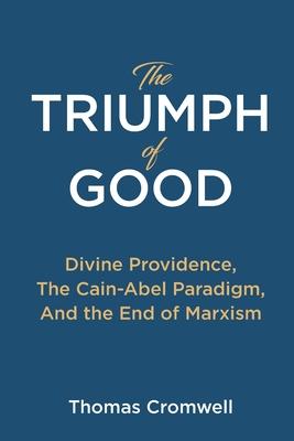 The Triumph of Good: Divine Providence, The Cain-Abel Paradigm, And the End of Marxism