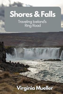 Shores & Falls: Traveling Iceland's Ring Road