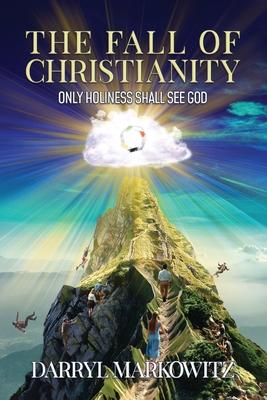 The Fall of Christianity: Only Holiness Shall See God