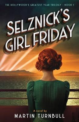 Selznick's Girl Friday: A Novel of 1939 Hollywood