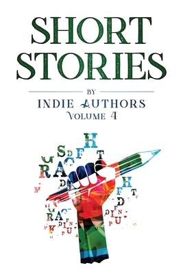 Short Stories by Indie Authors Volume 4