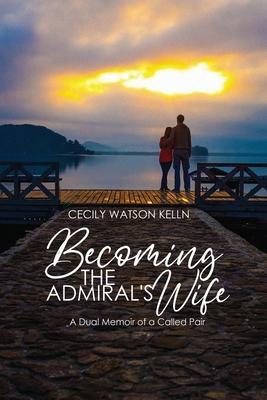 Becoming the Admiral's Wife: A Dual Memoir of a Called Pair