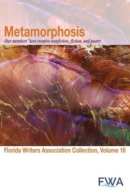 Metamorphosis: Florida Writers Association Collection, Volume 16