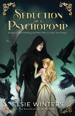 Seduction of a Psychopomp: Erogenous Hand Holding and Other Ways to Tame Your Reaper