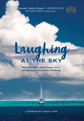 Laughing at the Sky: Wild Adventure, Bold Dreams, and a Daring Search for a Stolen Childhood