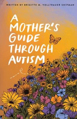 A Mother's Guide Through Autism, Through The Eyes of The Guided