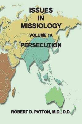 Issues in Missiology, Volume 1, Part 1A: Persecution