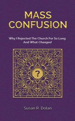 Mass Confusion: Why I Rejected The Church For So Long And What Changed