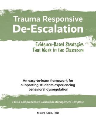 Trauma Responsive De-Escalation: Evidence-Based Strategies That Work in the Classroom