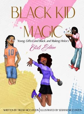 Black Kid Magic: Young, Gifted and Black, and Making History - Girls' Edition