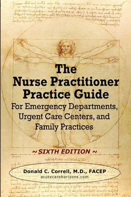 The Nurse Practitioner Practice Guide - SIXTH EDITION: For Emergency Departments, Urgent Care Centers, and Family Practices