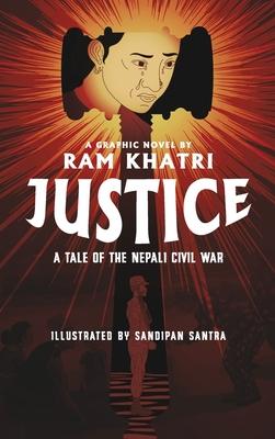 Justice: A Tale of the Nepali Civil War (The Complete Graphic Novel - Library Edition)