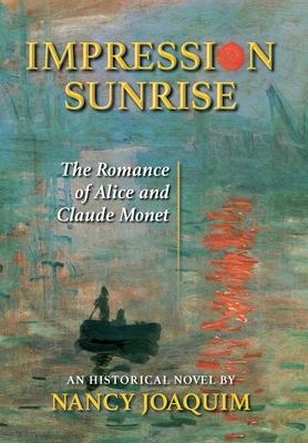 Impression Sunrise: The Romance of Alice and Claude Monet