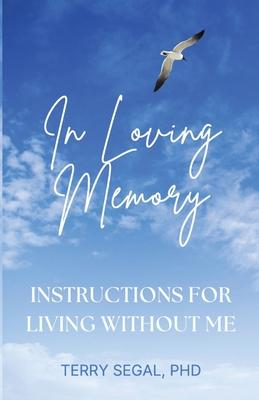 In Loving Memory: Instructions for Living Without Me