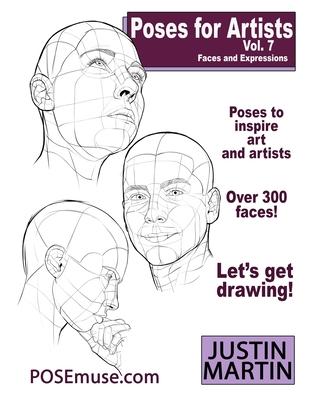 Poses for Artists Volume 7 - Faces and Expressions: An essential reference for figure drawing and the human form. (Inspiring Art and Artists)