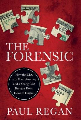 The Forensic: How the CIA, a Brilliant Attorney and a Young CPA Brought Down Howard Hughes