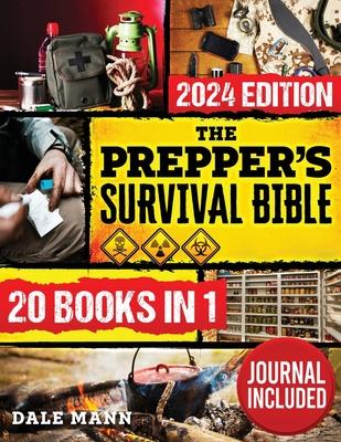 The Prepper's Survival Bible: 20 in 1 A Complete Guide to Long Term Survival, Stockpiling, Off-Grid Living, Canning, Home Defense, Self-Sufficiency