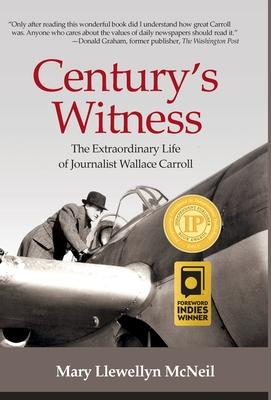 Century's Witness: The Extraordinary Life of Journalist Wallace Carroll