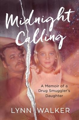 Midnight Calling: A Memoir of a Drug Smuggler's Daughter