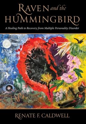 Raven and the Hummingbird: A Healing Path to Recovery from Multiple Personality Disorder