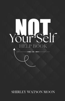 Not Your Self Help Book