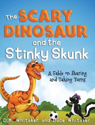 The Scary Dinosaur and The Stinky Skunk: A Fable on Sharing and Taking Turns