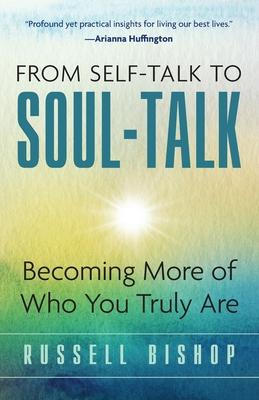 From Self-Talk to Soul-Talk: Becoming More of Who You Truly Are