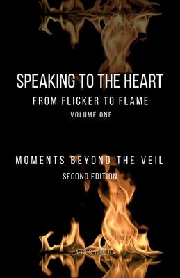 Speaking to the Heart From Flicker to Flame: Moments Beyond the Veil