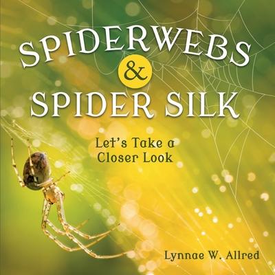 Spiderwebs and Spider Silk: Let's Take a Closer Look