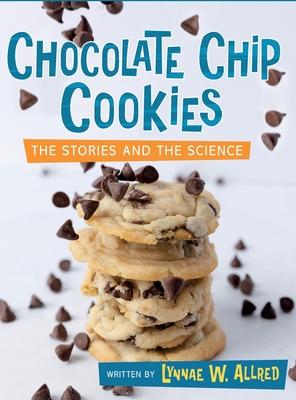 Chocolate Chip Cookies: The Stories and the Science