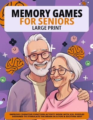 Large Print Memory Games For Seniors: Improve Cognitive Function Activity Book With XXL Puzzles Designed To Stimulate The Brain In A Fun & Exciting Wa