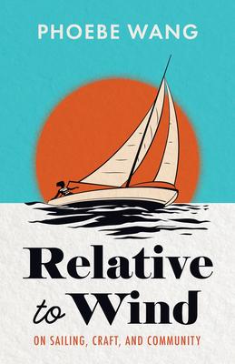 Relative to Wind: On Sailing, Craft, and Community