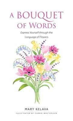 A Bouquet of Words: Express Yourself through the Language of Flowers